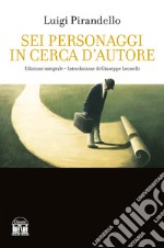 Sei personaggi in cerca d'autore. Ediz. integrale libro