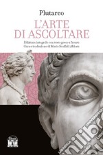 L'arte di saper ascoltare. Testo greco a fronte. Ediz. integrale libro