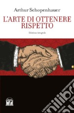 L'arte di ottenere rispetto. Ediz. integrale libro