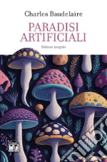 I paradisi artificiali. Ediz. integrale libro