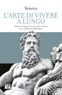 L'arte di vivere a lungo. Testo latino a fronte. Ediz. bilingue