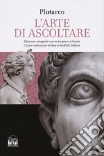 L'arte di saper ascoltare. Testo greco a fronte. Ediz. integrale libro