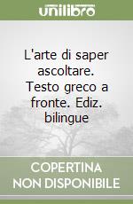 L'arte di saper ascoltare. Testo greco a fronte. Ediz. bilingue libro