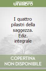 I quattro pilastri della saggezza. Ediz. integrale libro