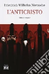 L'anticristo. Ediz. integrale libro di Nietzsche Friedrich