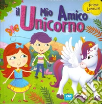 Il mio amico unicorno. Prime letture libro