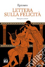 Lettera sulla felicità. Testo greco a fronte libro