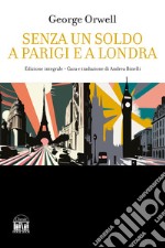 Senza un soldo a Parigi e a Londra. Ediz. integrale libro