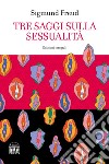 Tre saggi sulla sessualità. Ediz. integrale libro di Freud Sigmund