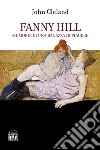 Fanny Hill. Memorie di una ragazza di piacere libro di Cleland John