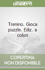 Trenino. Gioca puzzle. Ediz. a colori libro