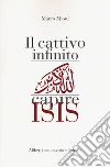 Il cattivo infinito. Capire Isis libro