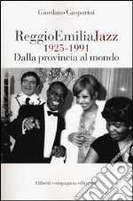 Reggio Emilia jazz 1925-1991. Dalla provincia al mondo