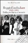 Reggio Emilia jazz 1925-1991. Dalla provincia al mondo libro di Gasparini Giordano