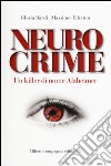 Neurocrime. Un killer di nome Alzheimer libro