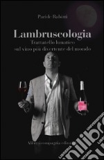 Lambruscologia. Trattato lunatico sul vino più divertente del mondo libro