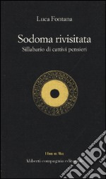 Sodoma rivisitata. Sillabario di cattivi pensieri libro