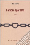 L'amore sgarbato libro di Venditti Elena