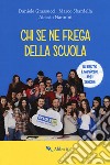 Chi se ne frega della scuola. Con Poster libro