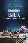 Disco Emilia. Viaggio nella terra delle discoteche. Con DVD video libro