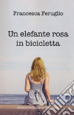 Un elefante rosa in bicicletta libro