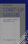 Start-up. Le straordinarie capacità di un'idea. Esperienze e riflessioni tratte da fatti reali libro