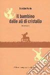 Il bambino dalle ali di cristallo libro