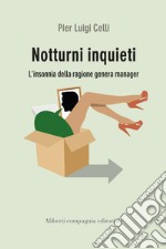 Notturni inquieti. L'insonnia della ragione genera manager libro