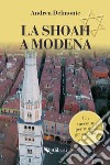 La Shoah a Modena libro di Delmonte Andrea