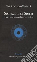 Sei lezioni di storia. E altre incursioni nel mondo antico libro