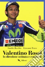 Valentino Rossi. In direzione ostinata e contraria. E-book. Formato EPUB libro