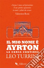 Il mio nome è Ayrton. La corsa continua libro