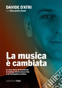 La musica è cambiata. La vera storia di Soundreef, la startup che ha messo fine a un monopolio secolare libro