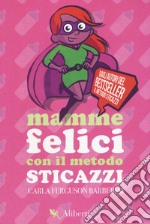 Mamme felici con il metodo sticazzi libro