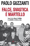 Falce, svastica e martello. Come Stalin s'invaghì di Hitler (e cominciò con lui la guerra) libro di Guzzanti Paolo