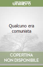 Qualcuno era comunista libro