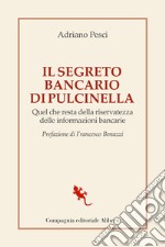 Il segreto bancario di Pulcinella. Quel che resta della riservatezza delle informazioni bancarie libro