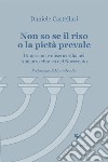 Non so se il riso o la pietà prevale. Umorismo e misericordia nel romanzo ebraico del Novecento libro