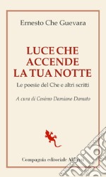 Luce che accende la tua notte. Le poesie del Che e altri scritti libro