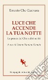 Luce che accende la tua notte. Le poesie del Che e altri scritti libro