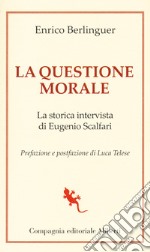 La questione morale. La storica intervista di Eugenio Scalfari libro