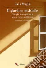 Il giardino invisibile. Terapia psicospirituale per giovani in difficoltà libro