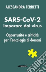 SARS-CoV-2 imparare dal virus. Opportunità e criticità per l'oncologia di domani