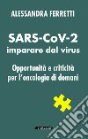 SARS-CoV-2 imparare dal virus. Opportunità e criticità per l'oncologia di domani libro