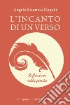 L'incanto di un verso. Riflessioni sulla poesia libro di Mapelli Angelo Maurizio