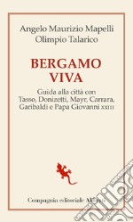 Bergamo viva. guida alla città con Tasso, Donizetti, Mayr, Carrara, Garibaldi e papa Giovanni XXIII