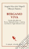 Bergamo viva. guida alla città con Tasso, Donizetti, Mayr, Carrara, Garibaldi e papa Giovanni XXIII libro