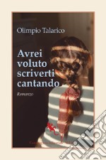 Avrei voluto scriverti cantando libro