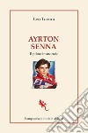 Ayrton Senna. Il pilota immortale libro di Turrini Leo