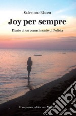 Joy per sempre. Diario di un commissario di Polizia libro